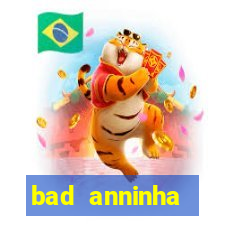 bad anninha conteudo gratis